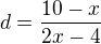 $d=\frac{10-x}{2x-4}$