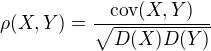 $\rho(X,Y) = \frac{\text{cov}(X,Y)}{\sqrt{D(X)D(Y)}}$
