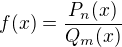 $f(x)=\frac{P_n(x)}{Q_m(x)}$