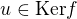 $u \in \mathrm{Ker} f$