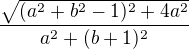 $\frac{\sqrt{(a^2+b^2-1)^2+4a^2}}{a^2+(b+1)^2}$