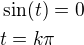 $\sin(t)=0\nlt=k\pi$