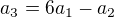 $a_3 = 6a_1 - a_2$