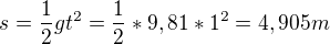 $s=\frac{1}{2}gt^{2}=\frac{1}{2}*9,81*1^{2}= 4,905m$