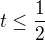 $t\le \frac{1}{2}$