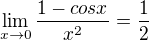 $\lim_{x\rightarrow0}\frac{1-cosx}{x^2} = \frac12$