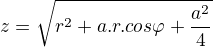 $z=\sqrt{r^{2}+a.r.cos\varphi +\frac{a^{2}}{4}}$