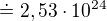 $\doteq 2,53\cdot 10^{24}$