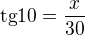 $\text{tg}10=\frac{x}{30}$