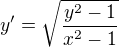 $y' = \sqrt{\frac{y^2 - 1}{x^2 - 1}}$
