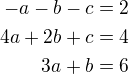 kopírovat do textarea $-a-b-c=2\\4a+2b+c=4\\3a+b=6$