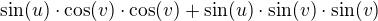 $\sin(u)\cdot\cos(v)\cdot \cos(v)+\sin(u)\cdot \sin(v)\cdot \sin(v)$