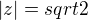 $|z|=sqrt{2}$