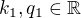 $k_1, q_1 \in \mathbb{R}$