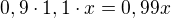 $0,9 \cdot 1,1 \cdot x = 0,99x$