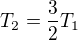 $T_2=\frac{3}{2}T_1$