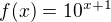 $f(x)=10^{x+1}$