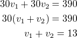 $30v_1+30v_2=390\\30(v_1+v_2)=390\\v_1+v_2=13$