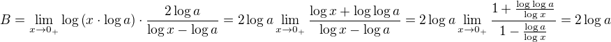 $B= \lim_{x\to0_+} \log\(x\cdot\log a\) \cdot \frac{2\log a}{\log x- \log a} = 2\log a \lim_{x\to0_+} \frac{\log x + \log \log a}{\log x- \log a} = 2\log a \lim_{x\to0_+} \frac{1 + \frac{\log \log a}{\log x}}{1- \frac{\log a}{\log x}} = 2\log a$