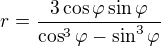 $r=\frac{3\cos\varphi\sin\varphi}{\cos^3\varphi-\sin^3\varphi}$