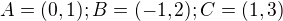 $A=(0,1); B=(-1,2); C=(1,3)$