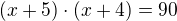 $(x+5)\cdot (x+4) = 90$