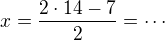 $x=\frac{2\cdot 14-7}2=\cdots$