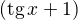 $(\text{tg}\, x+1)$