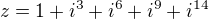 $z=1+i^{3}+i^{6}+i^{9}+i^{14}$