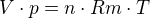 $V\cdot p=n\cdot Rm\cdot T$