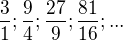 $\frac{3}{1};\frac{9}{4};\frac{27}{9};\frac{81}{16};...$