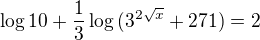 $\log{10}+\frac{1}{3}\log{(3^{2\sqrt x}+271)}=2$