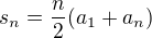 $s_n = \frac{n}{2}(a_1+a_n)$