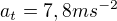 $a_t=7,8m{s^{-2}}$