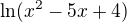 $\ln (x^{2}-5x+4)$