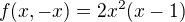 kopírovat do textarea $f(x,-x) = 2x^2(x-1)$