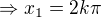 $ \Rightarrow x_{1}=2k\pi$