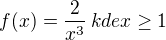 $f(x) = \frac{2}{x^3}\, kde x \ge 1$