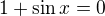 $1+\sin x=0$