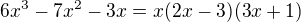 $6x^3-7x^2-3x=x(2x-3)(3x+1)$