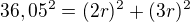 $36,05^2=(2r)^2+(3r)^2$