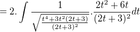 $=2.\int\frac{1}{\sqrt{\frac{t^4+3t^2(2t+3)}{(2t+3)^2}}}.\frac{2t^2+6t}{(2t+3)^2}dt$