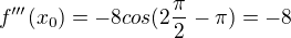 kopírovat do textarea $f'''(x_{0})=-8cos(2\frac{\pi }{2}-\pi )=-8$