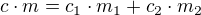 $c\cdot m=c_1\cdot m_1+c_2\cdot m_2$