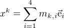 $x^k=\sum_{i=1}^4 m_{k,i}\vec{\text{e}}_i$