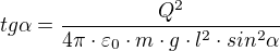kopírovat do textarea $tg\alpha =\frac{Q^{2}}{4\pi \cdot \varepsilon _{0}\cdot m\cdot g\cdot l^{2}\cdot sin ^{2}\alpha }$