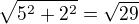 $\sqrt{5^2+2^2}=\sqrt{29}$