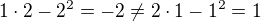 $1\cdot 2-2^2=-2\neq 2\cdot 1-1^2=1$