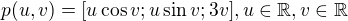 $p(u,v)=[u\cos v;u\sin v;3v], u\in \mathbb{R},v\in \mathbb{R}$