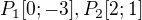 $P_1[0;-3], P_2[2;1]$